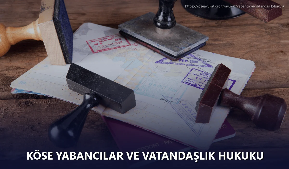 Köse Yabancılar ve Vatandaşlık Hukuku